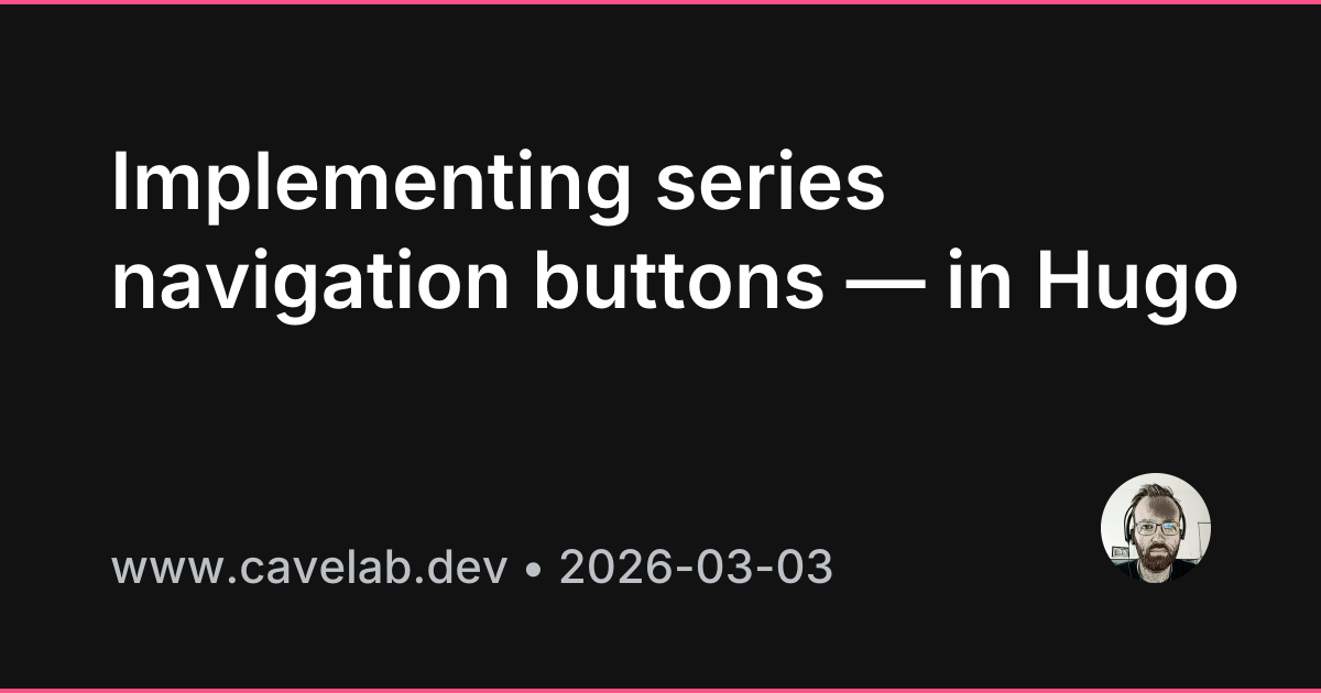 Implementing series navigation buttons — in Hugo | Cavelab